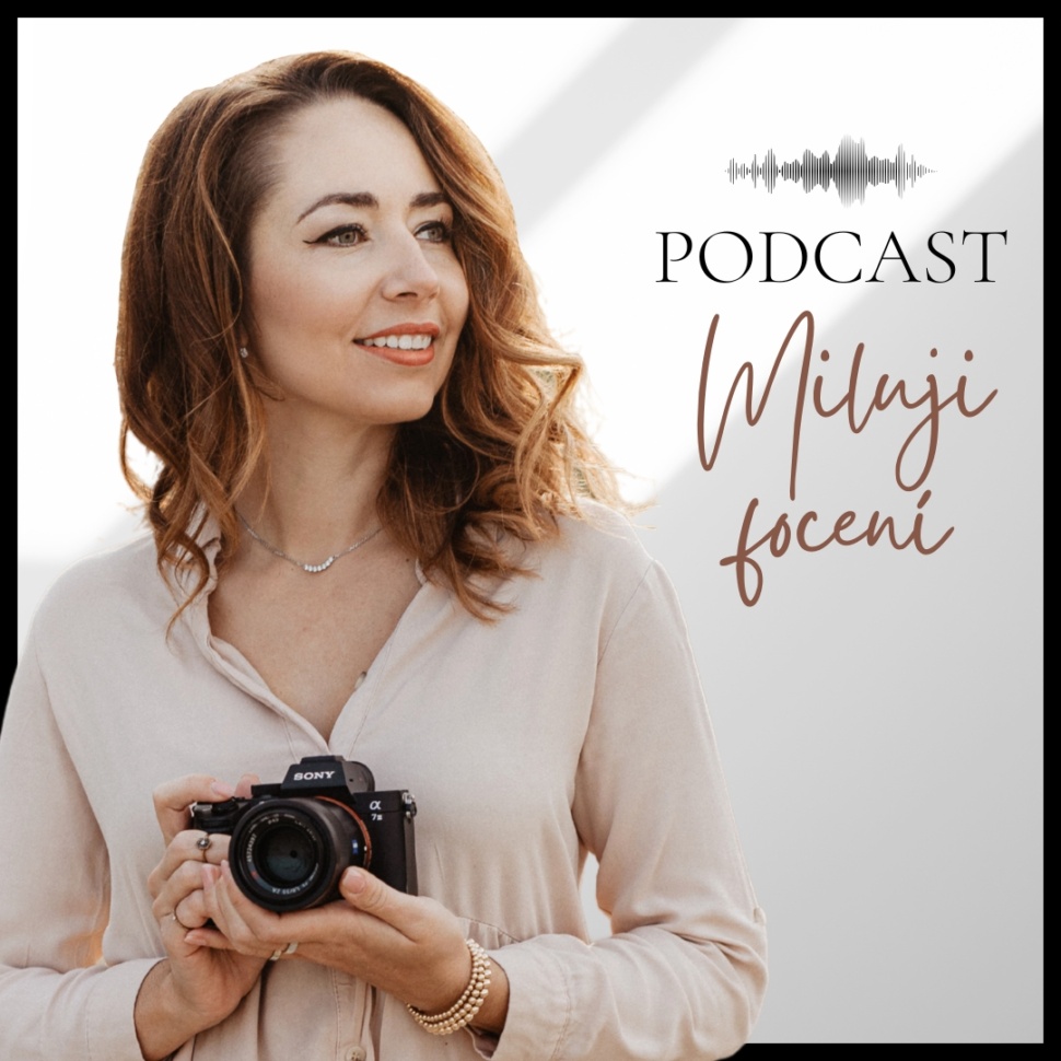 Podcast Miluji focení - pro fotografy, rozhovory