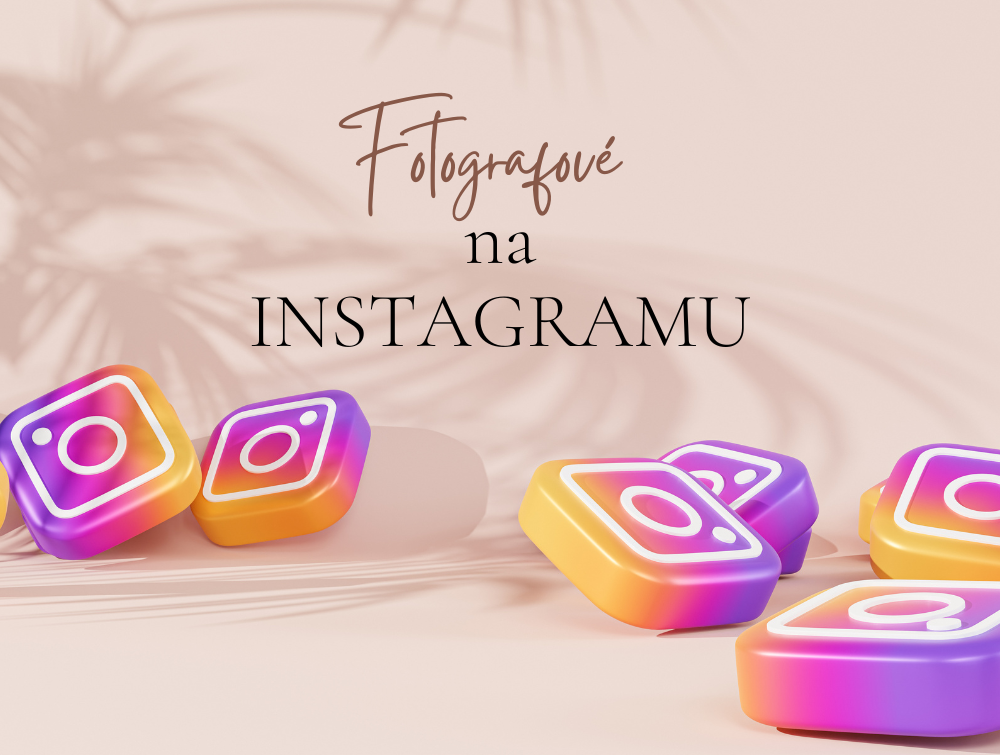 FOTOGRAFOVÉ NA INSTAGRAMU